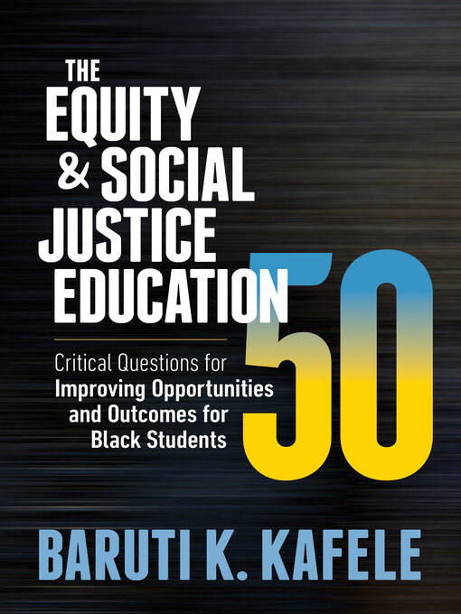 Title details for The Equity & Social Justice Education 50 by Baruti K. Kafele - Available